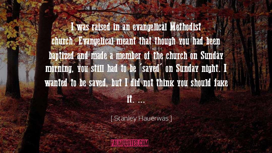 Stanley Hauerwas Quotes: I was raised in an