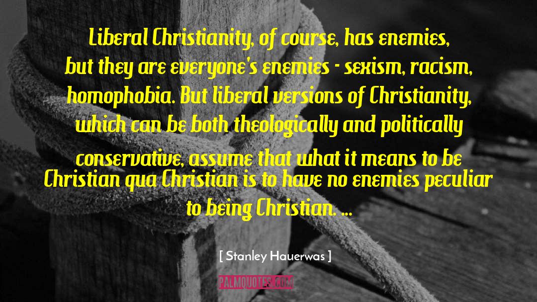 Stanley Hauerwas Quotes: Liberal Christianity, of course, has