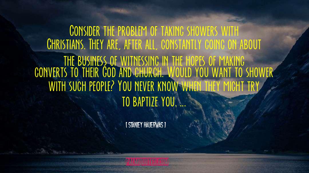 Stanley Hauerwas Quotes: Consider the problem of taking