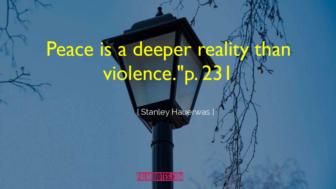 Stanley Hauerwas Quotes: Peace is a deeper reality