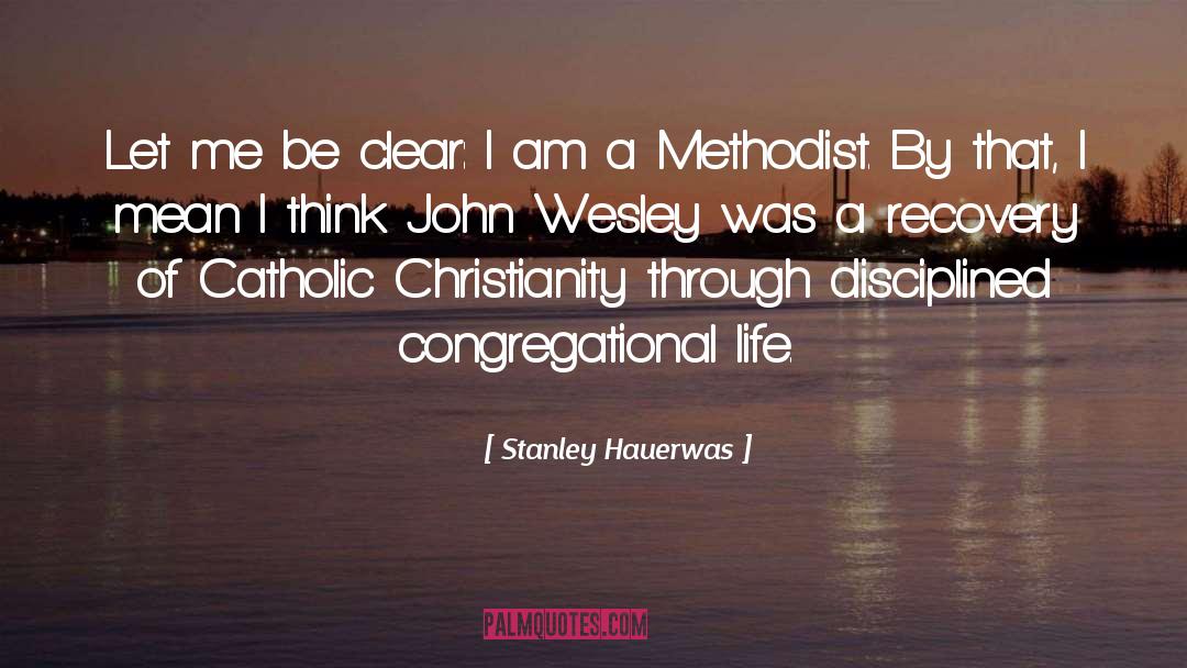 Stanley Hauerwas Quotes: Let me be clear: I