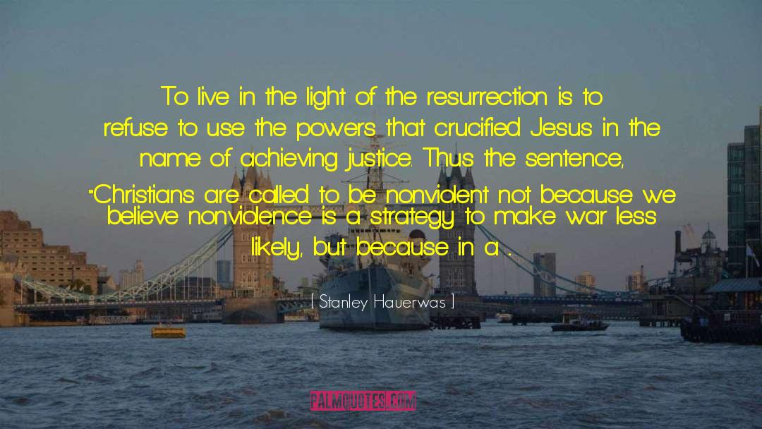 Stanley Hauerwas Quotes: To live in the light