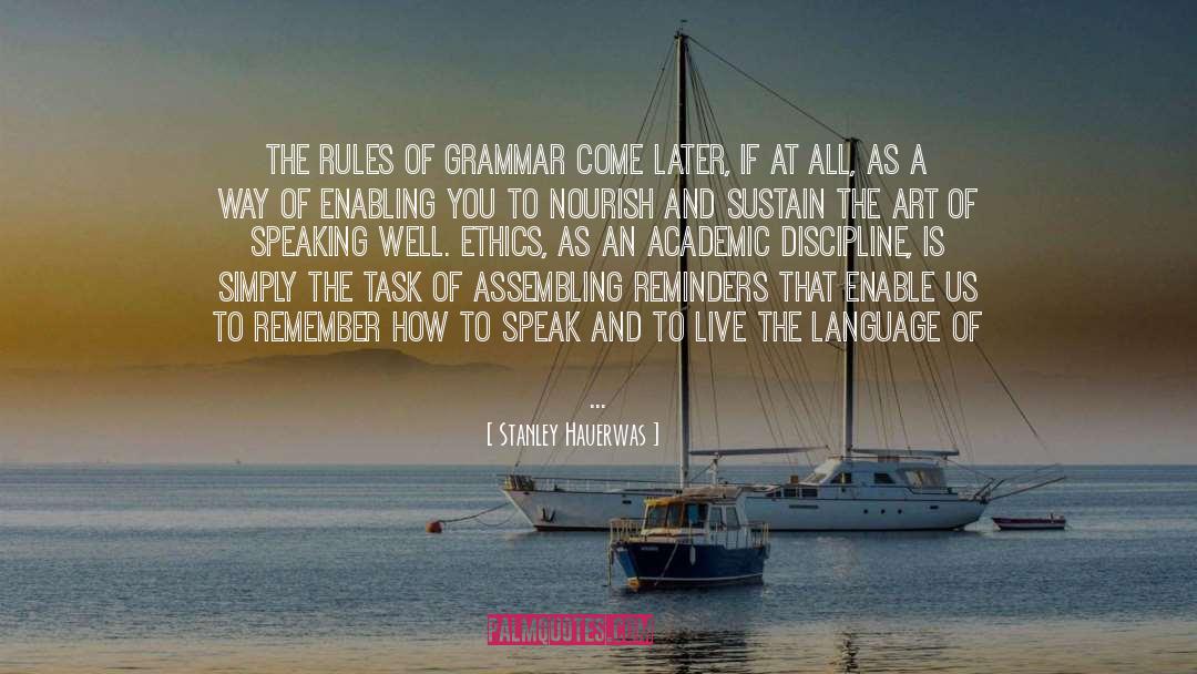 Stanley Hauerwas Quotes: The rules of grammar come