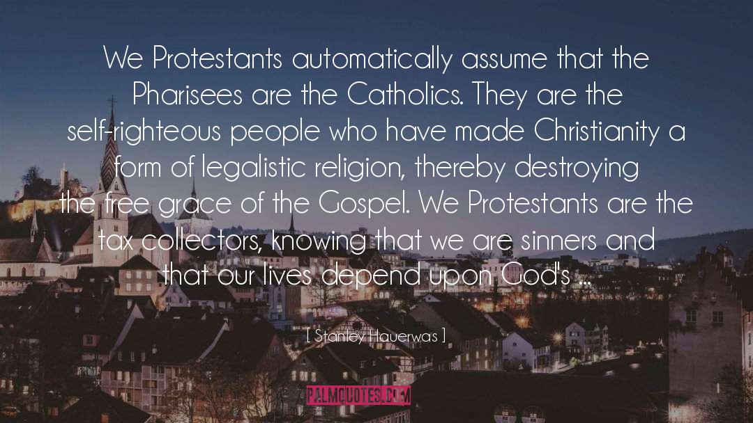 Stanley Hauerwas Quotes: We Protestants automatically assume that