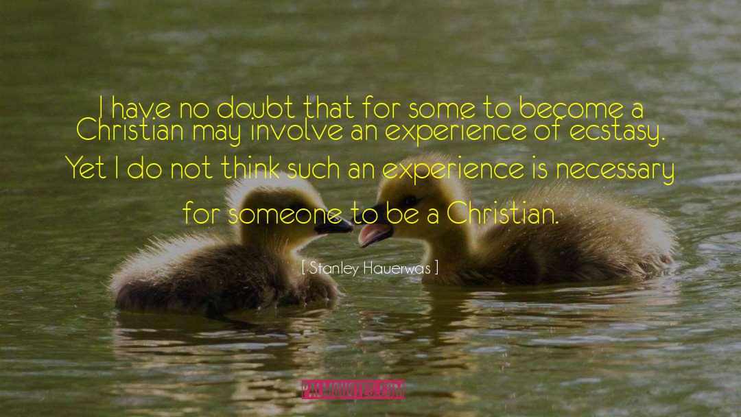 Stanley Hauerwas Quotes: I have no doubt that