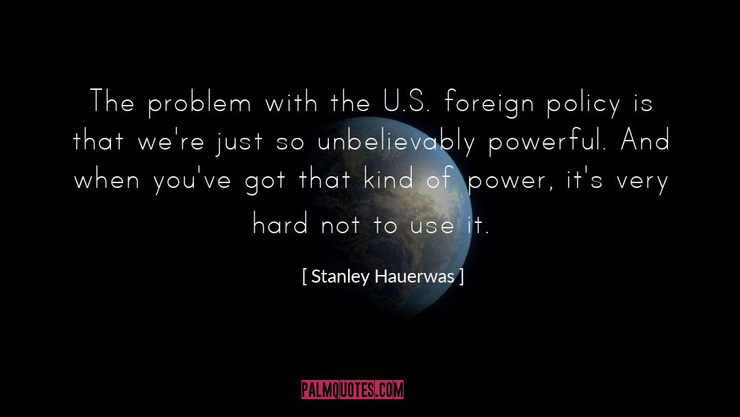 Stanley Hauerwas Quotes: The problem with the U.S.