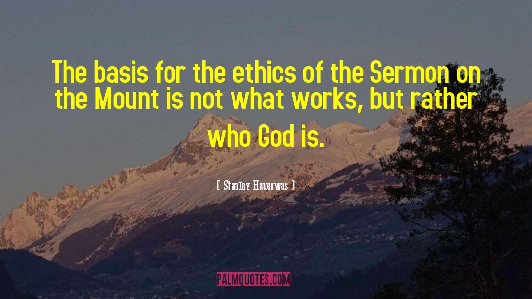 Stanley Hauerwas Quotes: The basis for the ethics