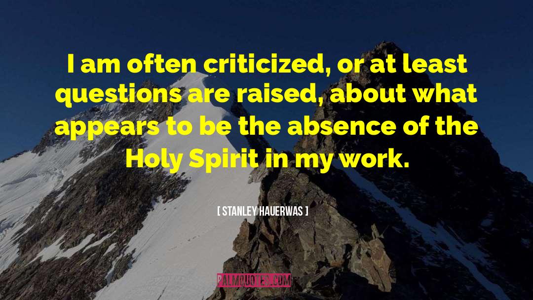 Stanley Hauerwas Quotes: I am often criticized, or