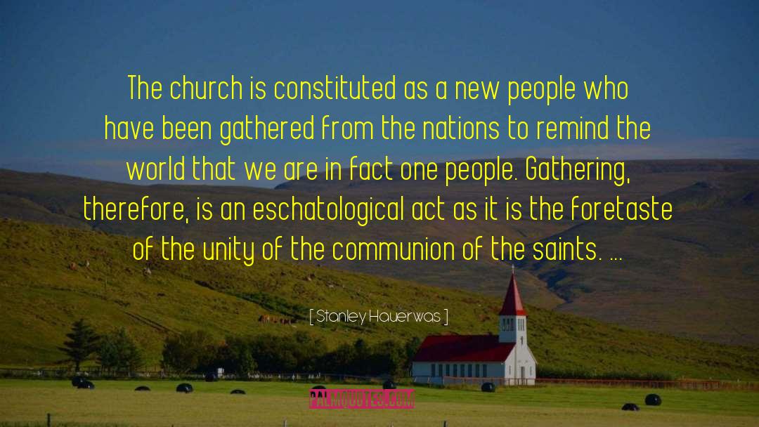 Stanley Hauerwas Quotes: The church is constituted as
