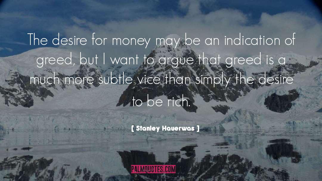 Stanley Hauerwas Quotes: The desire for money may