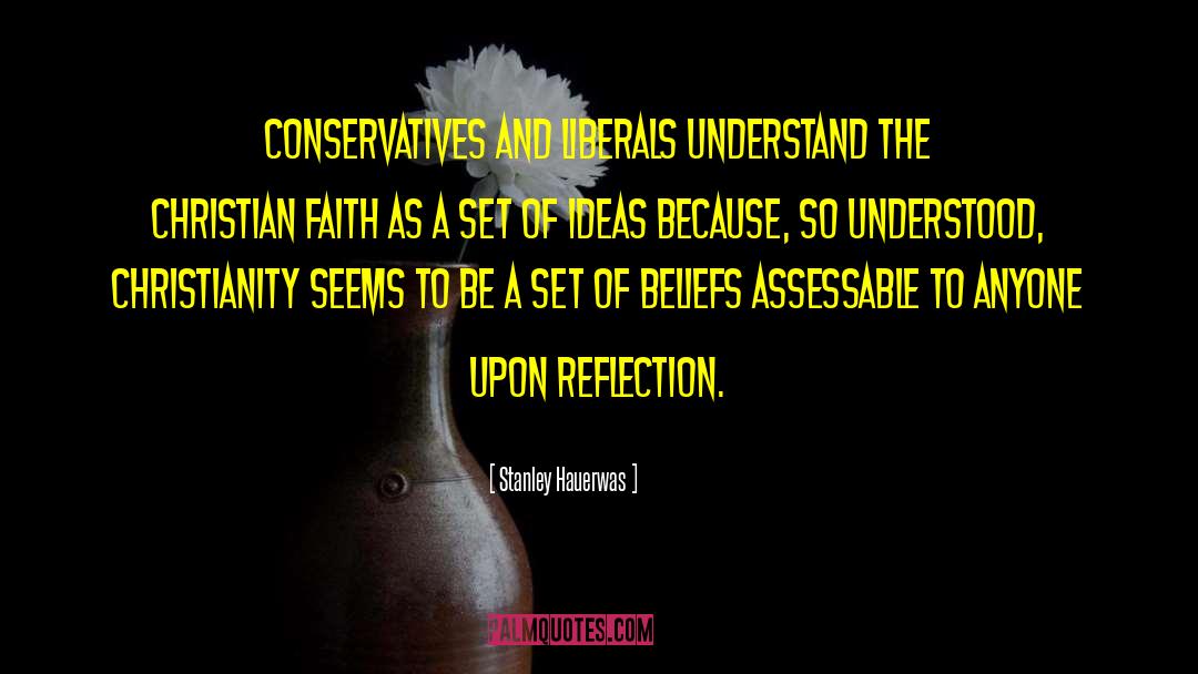 Stanley Hauerwas Quotes: Conservatives and liberals understand the