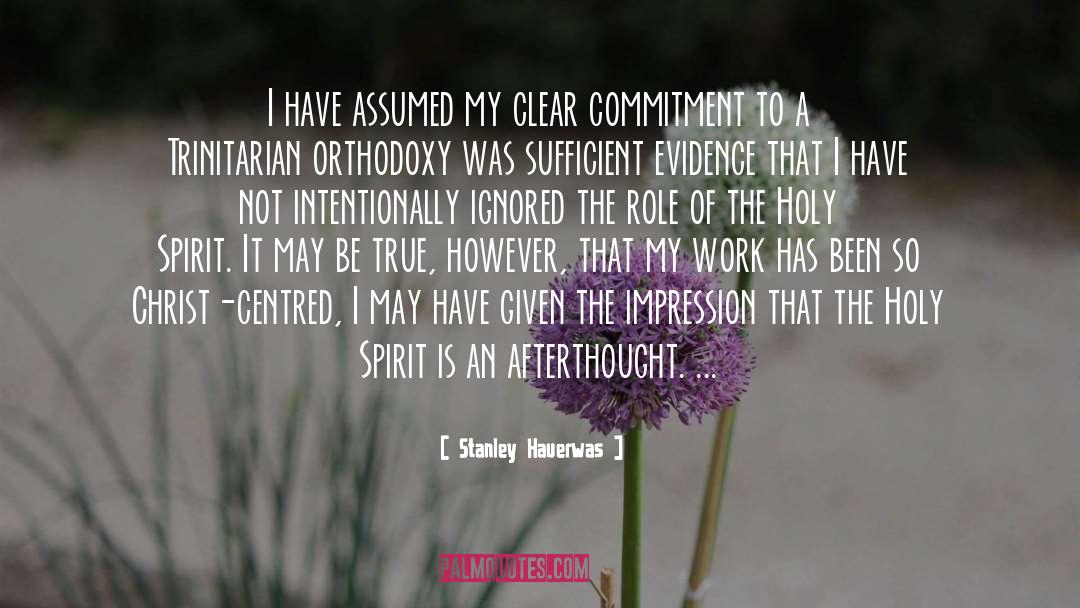 Stanley Hauerwas Quotes: I have assumed my clear