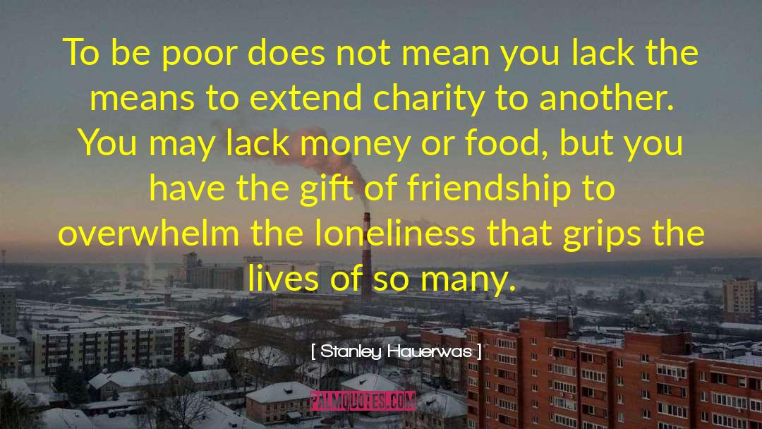 Stanley Hauerwas Quotes: To be poor does not