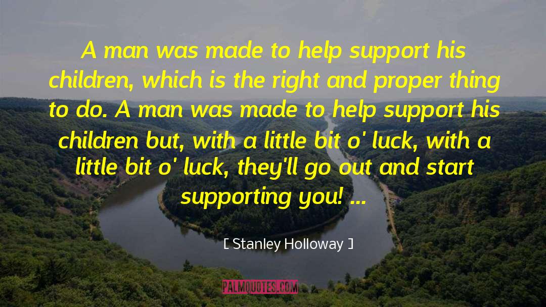 Stanley Holloway Quotes: A man was made to