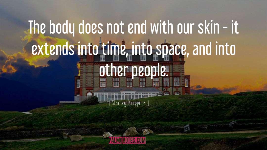 Stanley Krippner Quotes: The body does not end