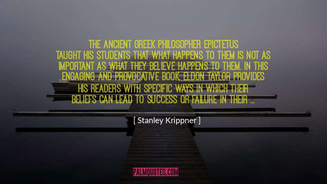 Stanley Krippner Quotes: The ancient Greek philosopher Epictetus
