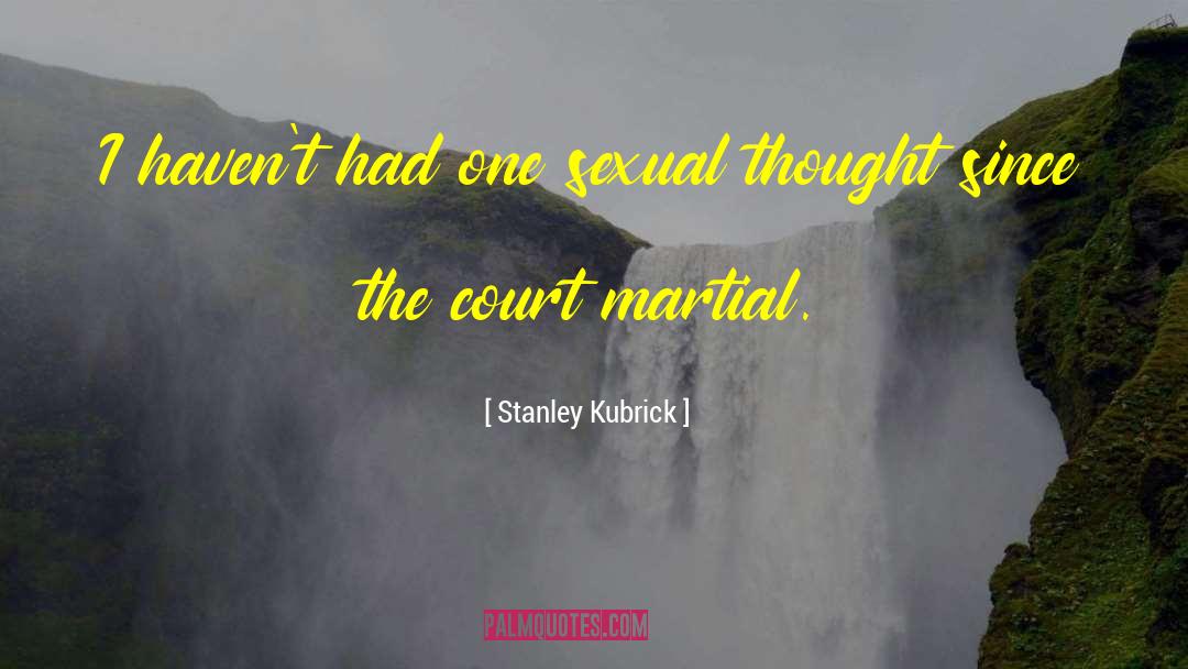 Stanley Kubrick Quotes: I haven't had one sexual
