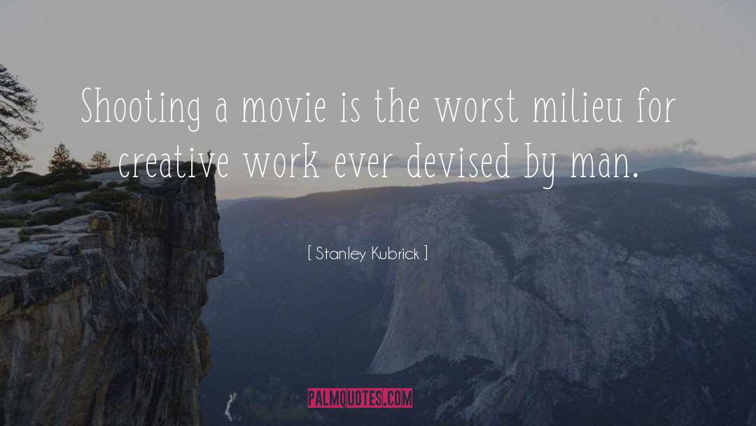Stanley Kubrick Quotes: Shooting a movie is the