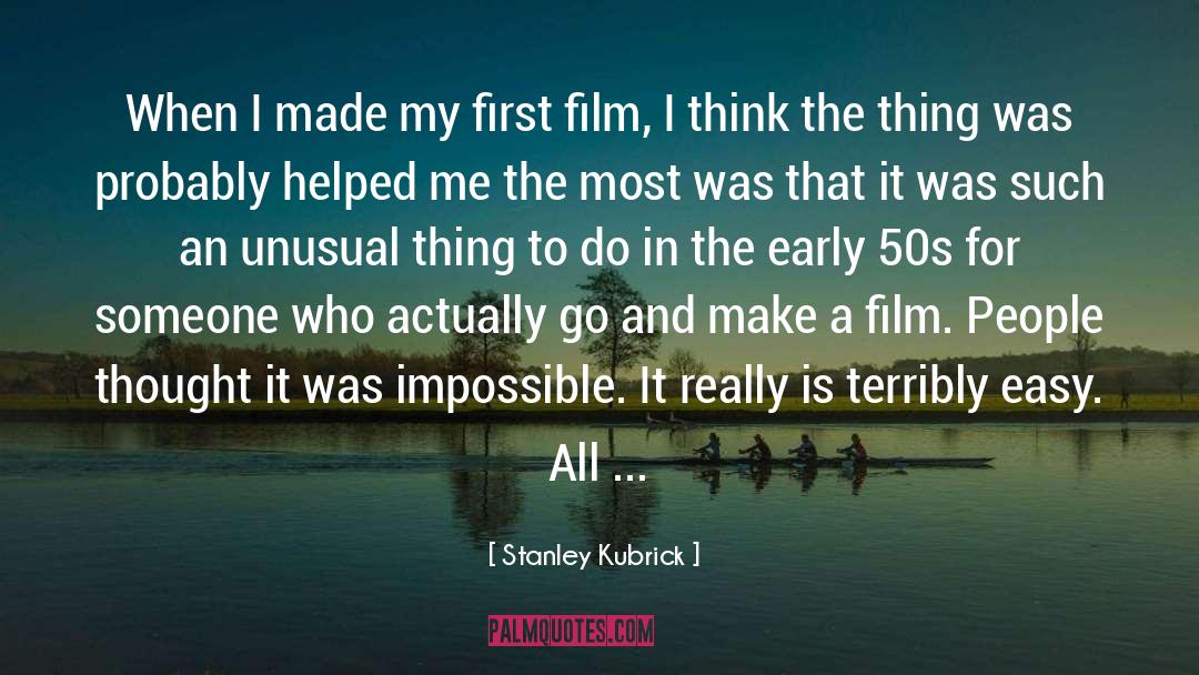 Stanley Kubrick Quotes: When I made my first