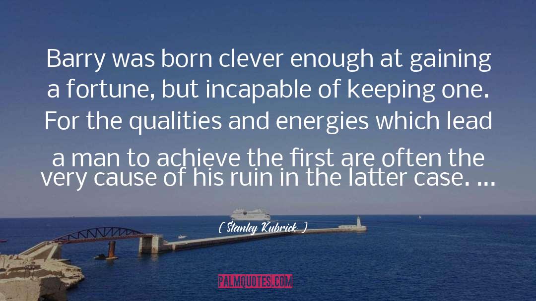 Stanley Kubrick Quotes: Barry was born clever enough