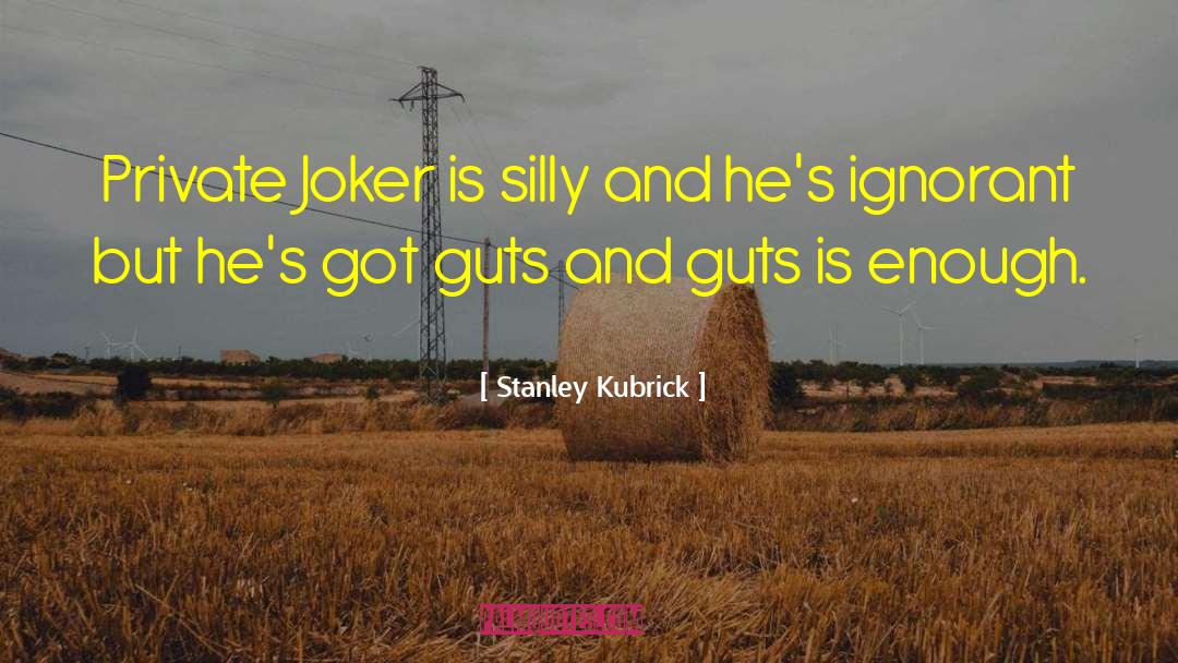 Stanley Kubrick Quotes: Private Joker is silly and