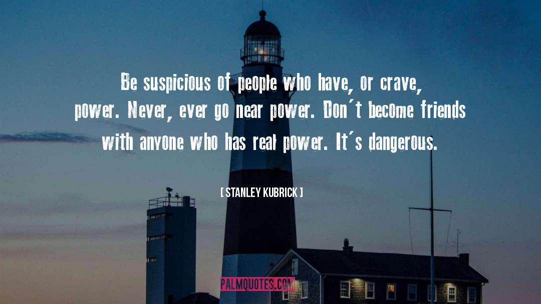 Stanley Kubrick Quotes: Be suspicious of people who