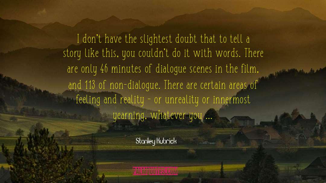 Stanley Kubrick Quotes: I don't have the slightest