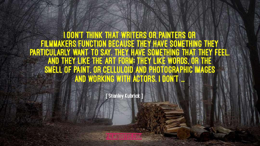 Stanley Kubrick Quotes: I don't think that writers