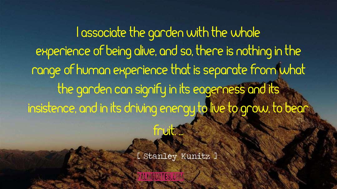Stanley Kunitz Quotes: I associate the garden with