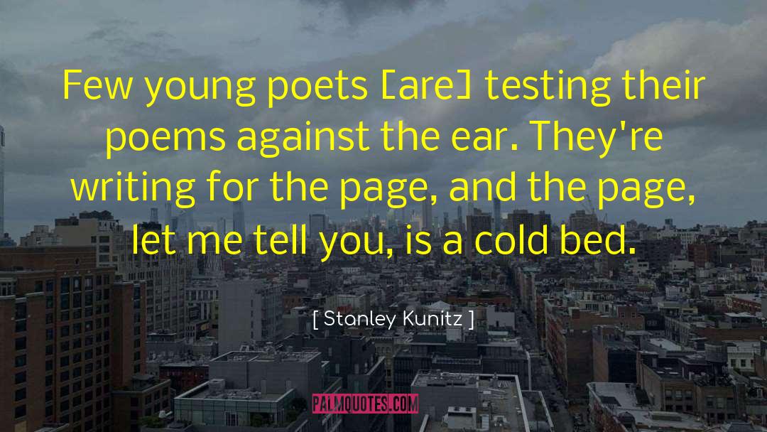 Stanley Kunitz Quotes: Few young poets [are] testing