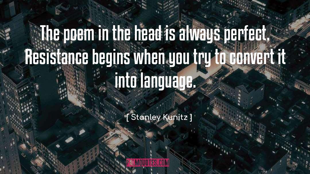 Stanley Kunitz Quotes: The poem in the head