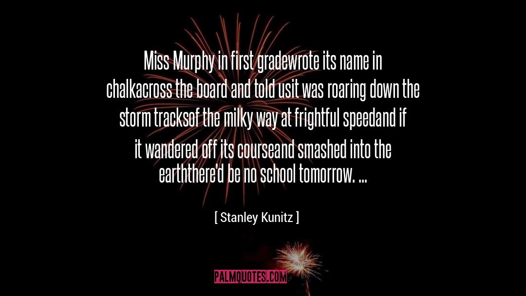 Stanley Kunitz Quotes: Miss Murphy in first grade<br>wrote