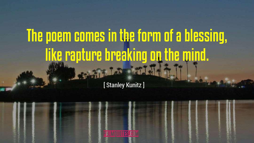 Stanley Kunitz Quotes: The poem comes in the