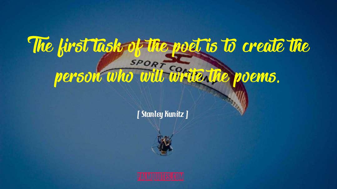 Stanley Kunitz Quotes: The first task of the