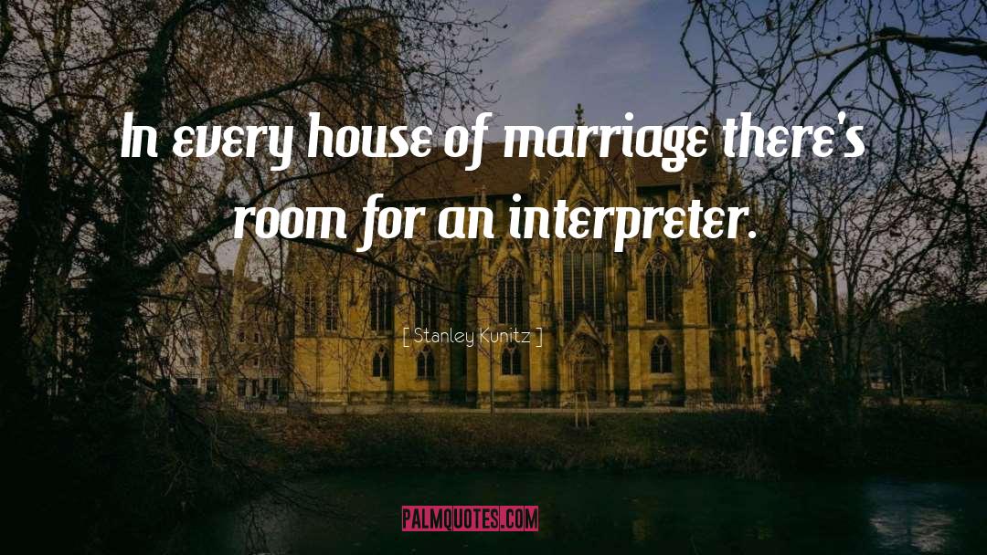 Stanley Kunitz Quotes: In every house of marriage