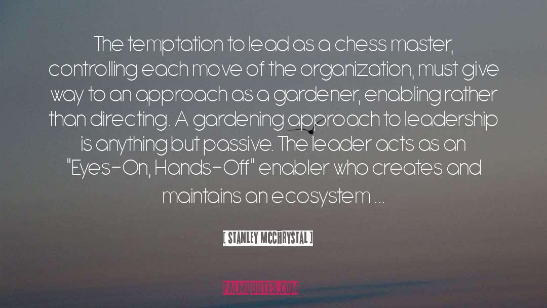 Stanley McChrystal Quotes: The temptation to lead as