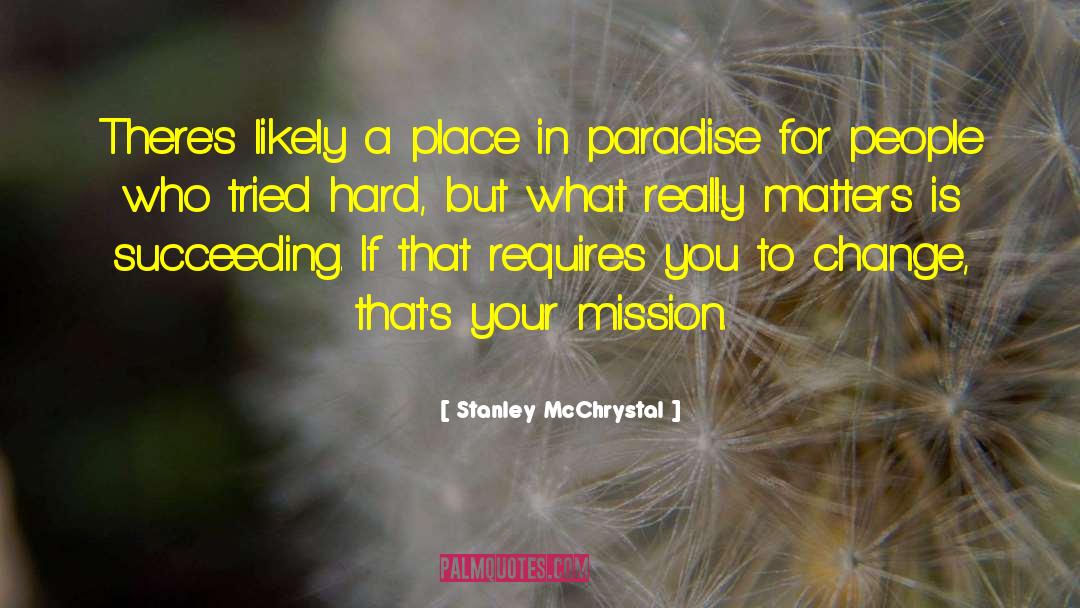 Stanley McChrystal Quotes: There's likely a place in