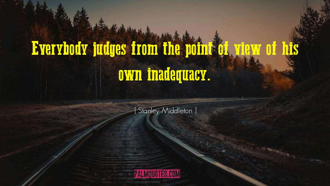 Stanley Middleton Quotes: Everybody judges from the point