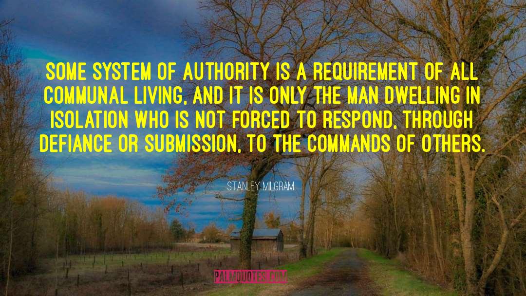 Stanley Milgram Quotes: Some system of authority is