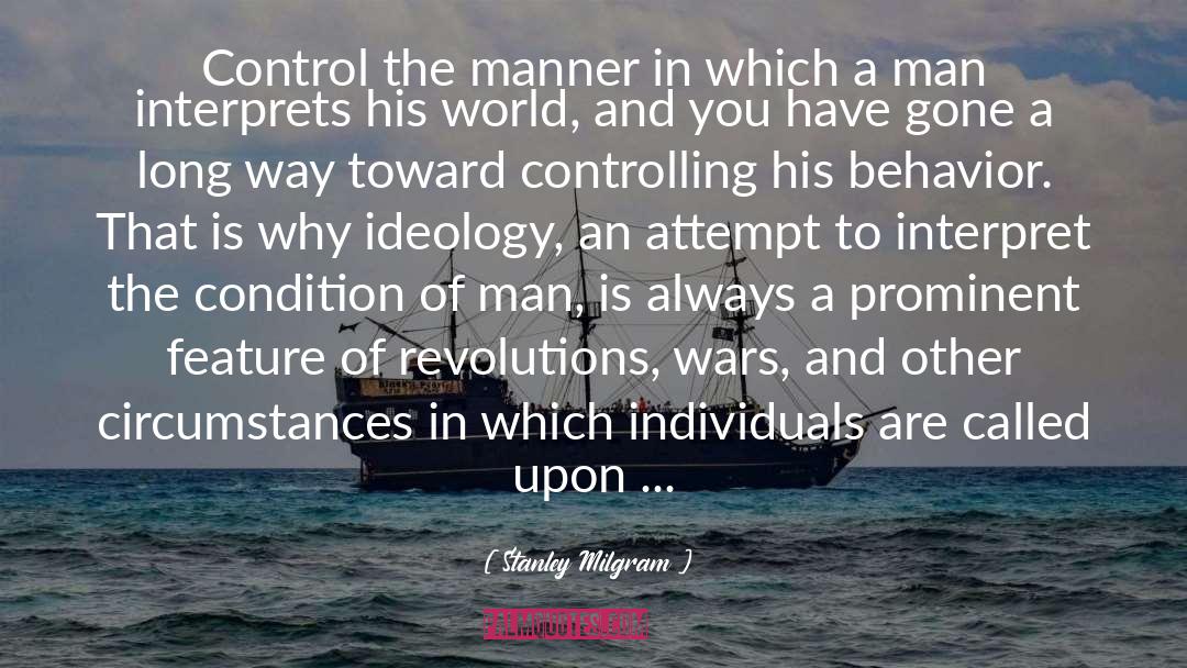 Stanley Milgram Quotes: Control the manner in which