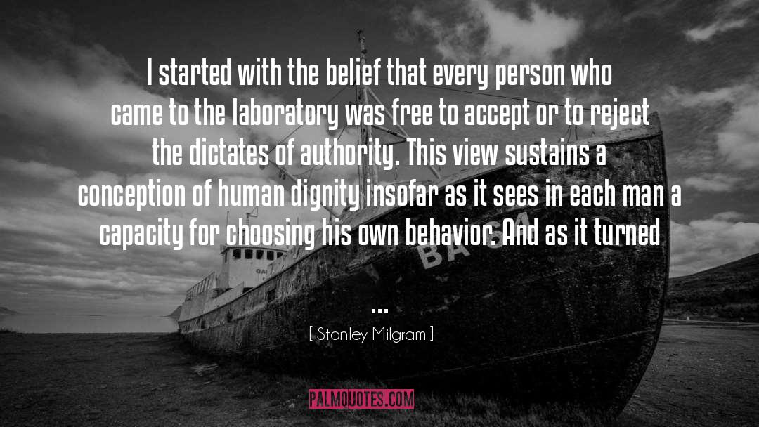 Stanley Milgram Quotes: I started with the belief