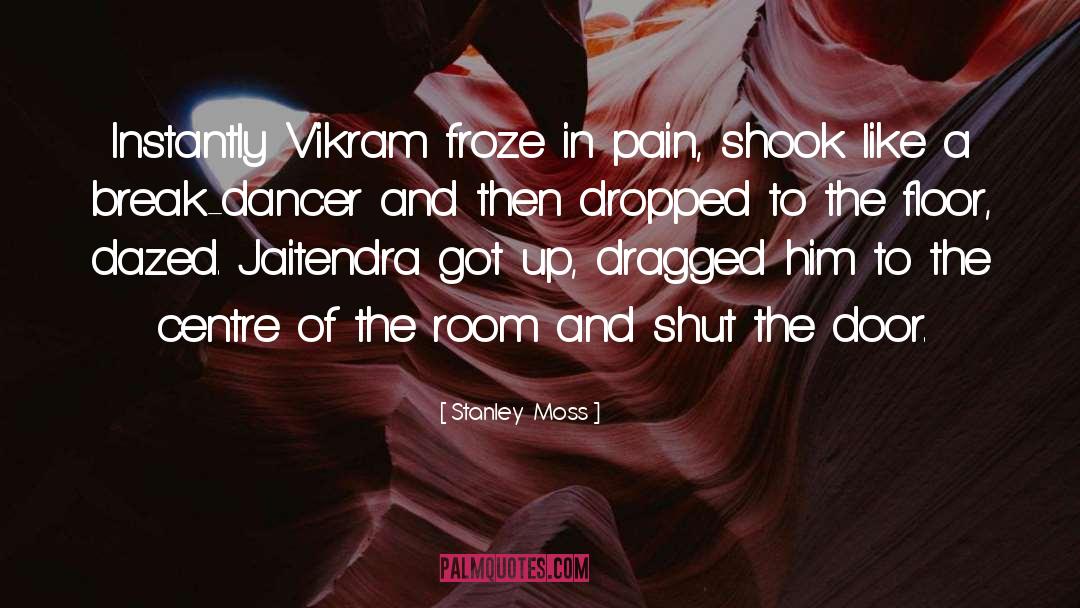 Stanley  Moss Quotes: Instantly Vikram froze in pain,