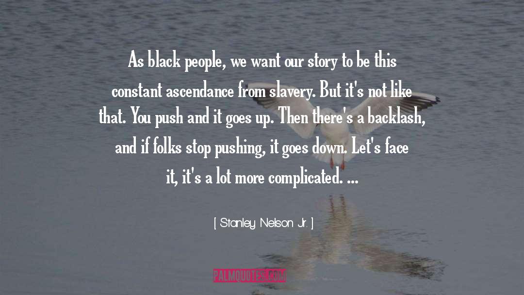 Stanley Nelson Jr. Quotes: As black people, we want