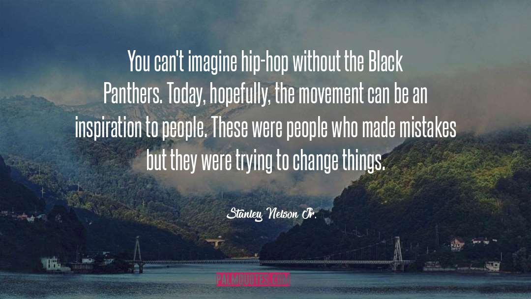 Stanley Nelson Jr. Quotes: You can't imagine hip-hop without
