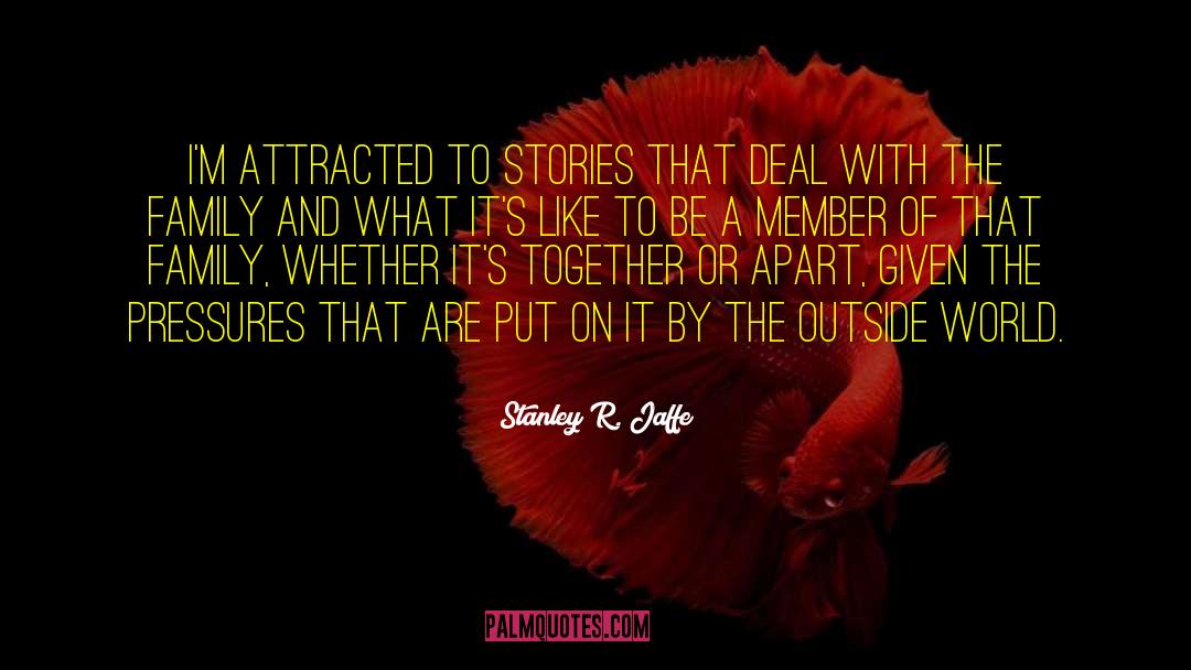 Stanley R. Jaffe Quotes: I'm attracted to stories that