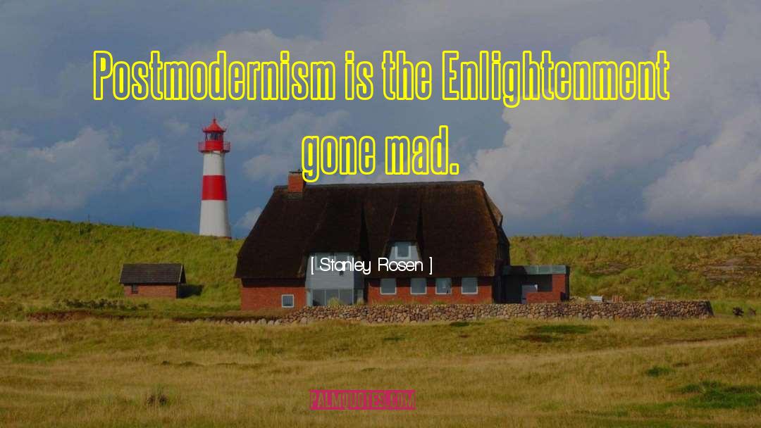 Stanley Rosen Quotes: Postmodernism is the Enlightenment gone