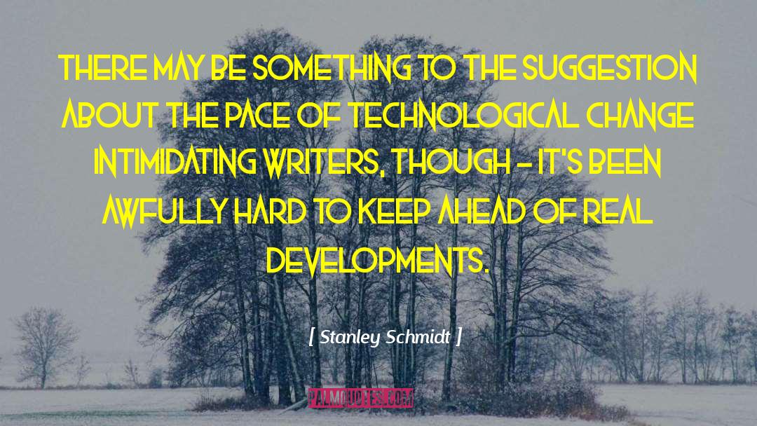 Stanley Schmidt Quotes: There may be something to