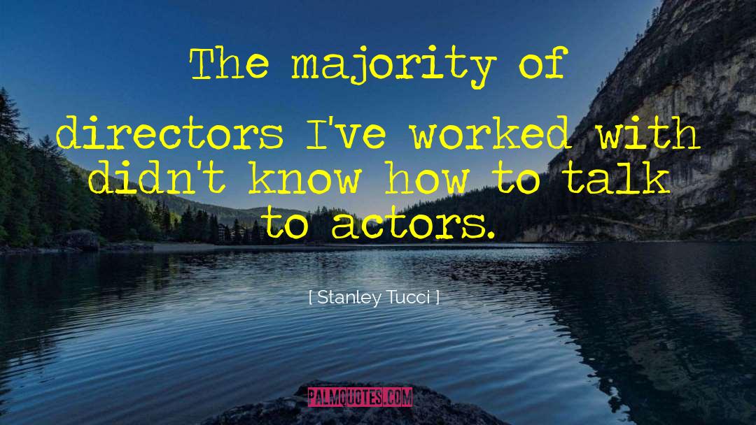 Stanley Tucci Quotes: The majority of directors I've