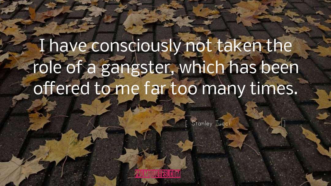 Stanley Tucci Quotes: I have consciously not taken