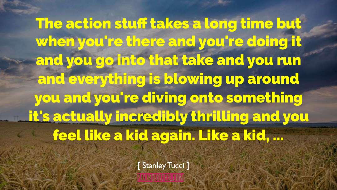 Stanley Tucci Quotes: The action stuff takes a